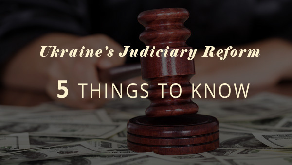 Ukraine’s judiciary reform: 5 things to know | #UAreforms