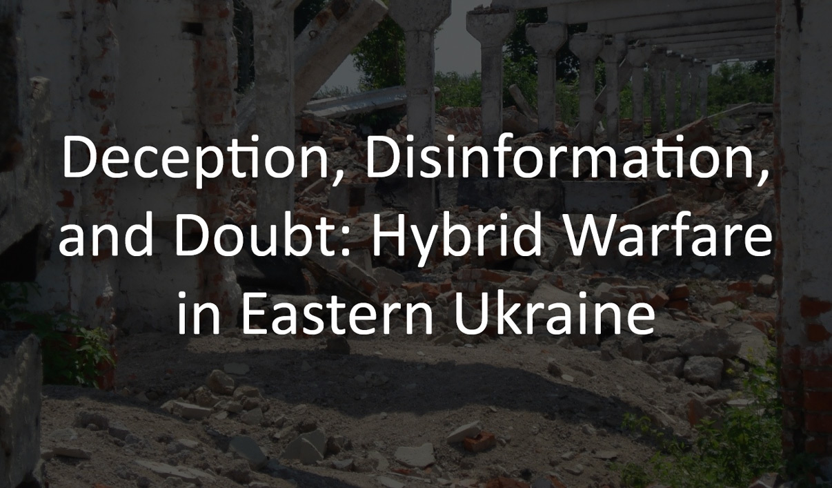 Deception, Disinformation, and Doubt: Hybrid Warfare in Eastern Ukraine