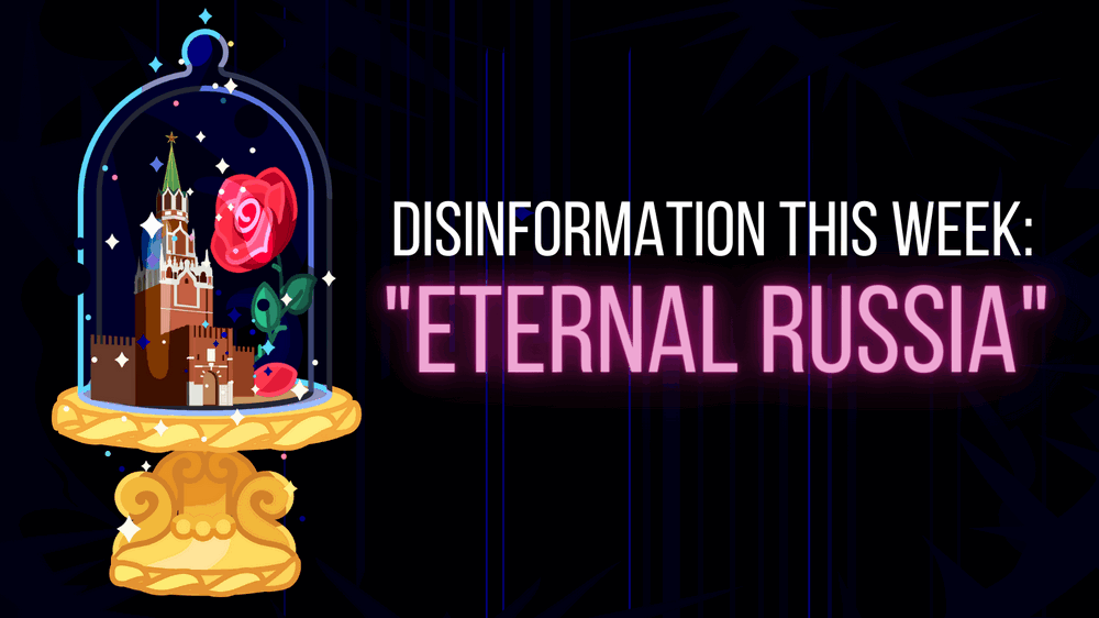 Clinging to “Eternal Russia”: disinformation of the week