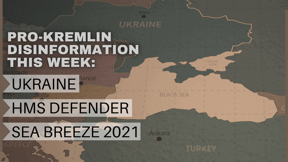This week’s pro Kremlin disinformation: Ukraine, HMS Defender, See Breeze 2021