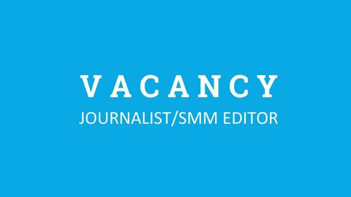 Vacancy: journalist / SMM editor